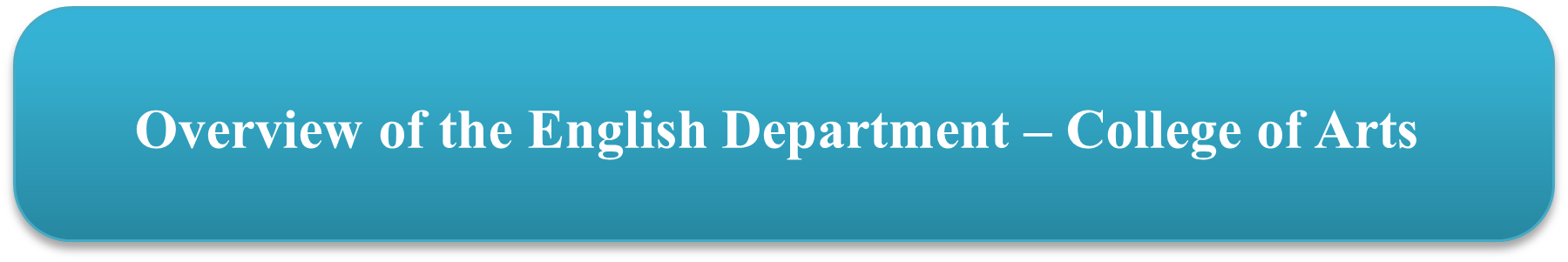 مستطيل: زوايا مستديرة: Overview of the English Department – College of Arts